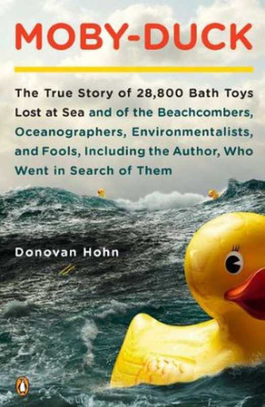 Moby-Duck： The True Story of 28，800 Bath Toys Lost at Sea and of the Beachcombers， Oceanographers， Environmentalists， and Fools， Including the Author，Who Went in Search of Them（Donovan Hohn）（Penguin 2011）