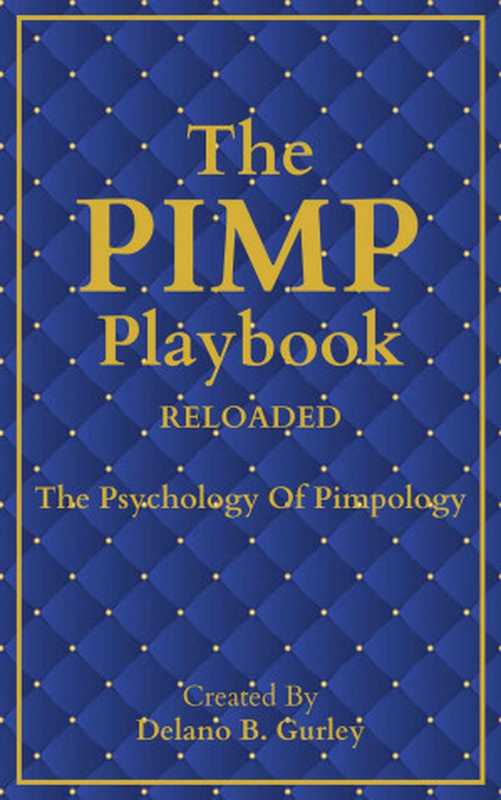 The PIMP Playbook - The Psychology Of Pimpology RELOADED Volume #2（Gurley， Delano B.）（The Door 2 Success Publishing 2022）