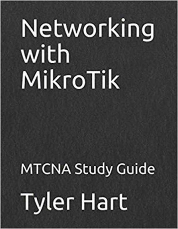 Networking with MikroTik： MTCNA Study Guide（Tyler Hart）（Manito Networks 2017）