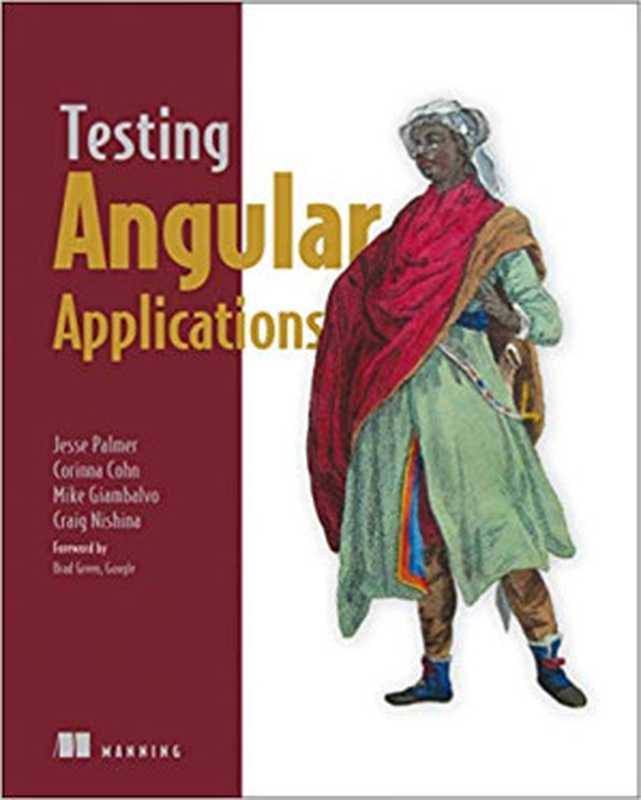 Testing Angular Applications（Jesse Palmer， Corinna Cohn， Mike Giambalvo， Craig Nishina）（Manning Publications 2018）