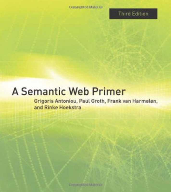 A Semantic Web Primer（Grigoris Antoniou， Paul Groth， Frank van van Harmelen， Rinke Hoekstra）（The MIT Press 2012）