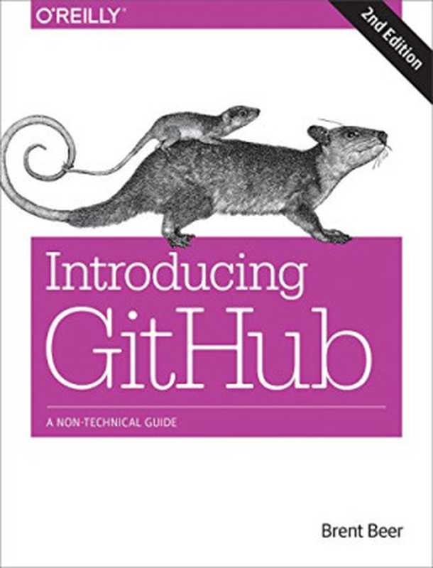 Introducing GitHub： A Non-Technical Guide（Brent Beer）（O’Reilly Media 2018）