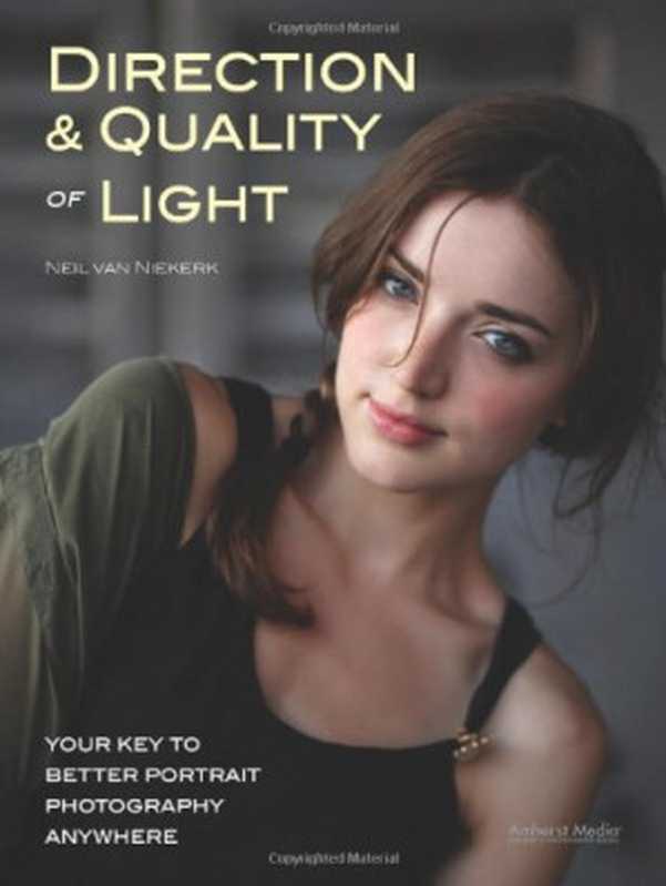 Direction & Quality of Light： Your Key to Better Portrait Photography Anywhere（Neil van Niekerk）（Amherst Media， Inc. 2013）