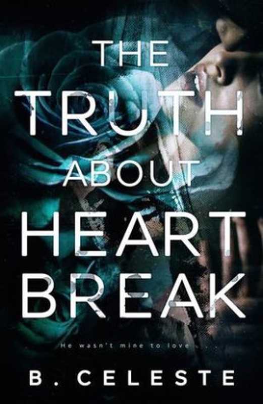 The Truth about Heartbreak（B. Celeste）（Independently Published 2019）