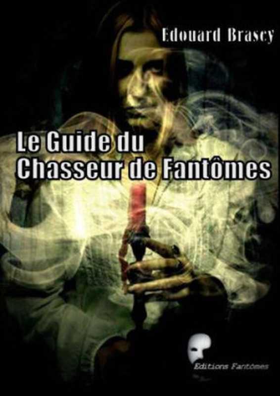 Le guide du chasseur de fantômes（Edouard Brasey）（Le Pré aux Clercs 2006）