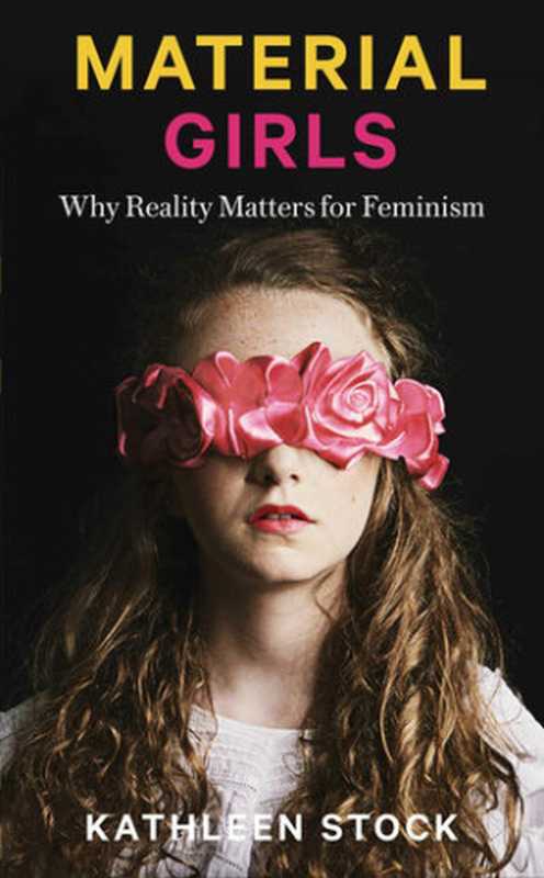 Material Girls： Why Reality Matters for Feminism（Kathleen Stock）（Hachette UK 2021）