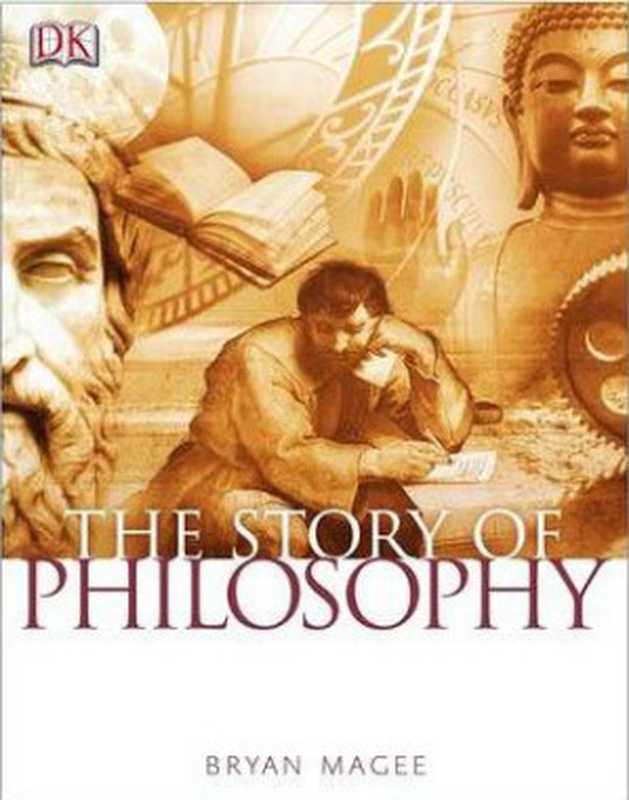 The Story of Philosophy： The Essential Guide to the History of Western Philosophy（Bryan Magee）（DK， Dorling Kindersley 1998）