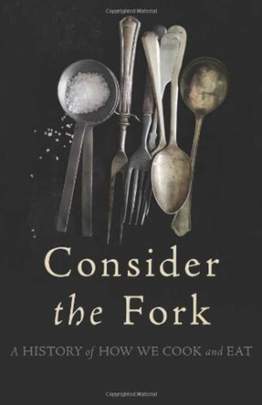 Consider the Fork： A History of How We Cook and Eat（Bee Wilson）（Basic Books 2012）