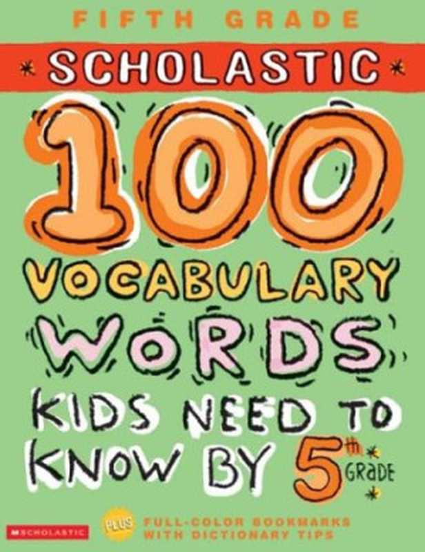 100 Vocabulary Words Kids Need to Know by 5th Grade (100 Words Workbook)（Kama Einhorn， Jackie Glassman）（Scholastic 2004）