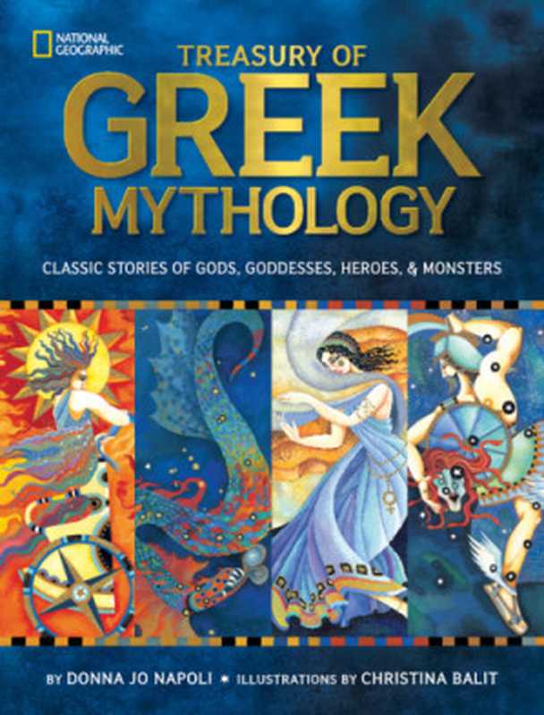 Treasury of Greek Mythology Classic Stories of Gods， Goddesses， Heroes & Monsters （Donna Jo Napoli， Christina Balit ）（National Geographic Children