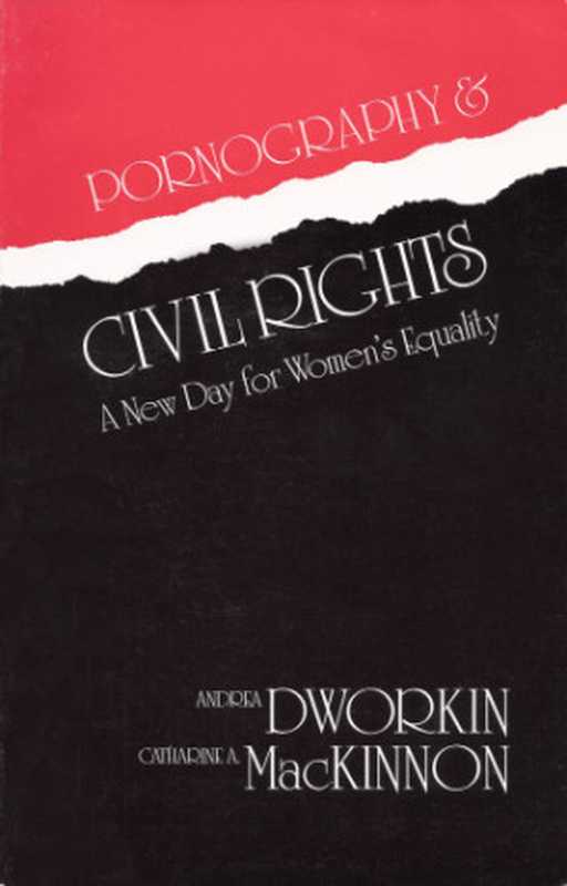 Pornography & Civil Rights： A New Day for Women’s Equality（Andrea Dworkin， Catharine A. MacKinnon）（Organizing Against Pornography 1988）