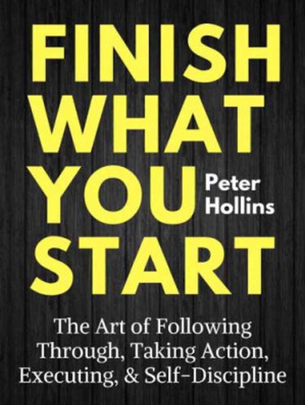 Finish What You Start!（Peter K Hollins）（Createspace Independent Publishing Plat 2019）