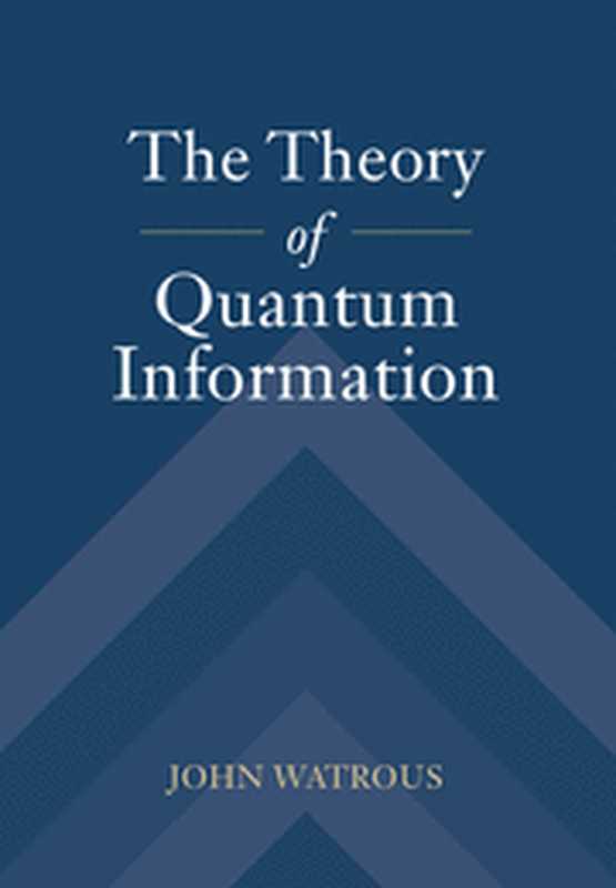 The Theory of Quantum Information（John Watrous）（Cambridge University Press 2018）