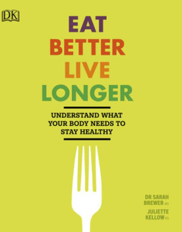 Eat Better， Live Longer（Sarah Brewer， Juliette Kellow）（Dorling Kindersley Ltd 2018）