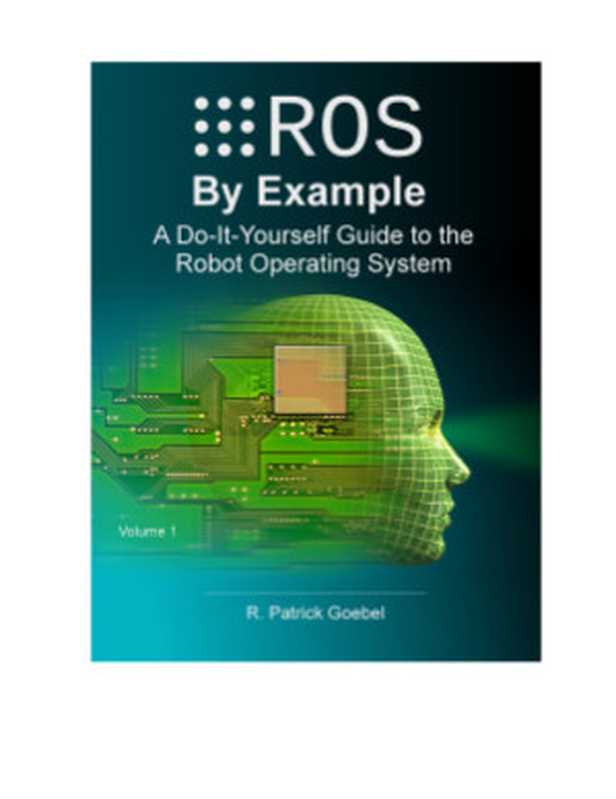 ROS by Example For ROS Indigo. Do-It-Yourself Guide to the Robot Operating System. Volume 1（Patrick Goebel (сост).）（2015）