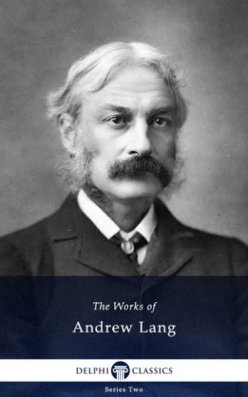 Delphi Collected Works of Andrew Lang and the Complete Fairy Books (Illustrated)（Andrew Lang）（Delphi Classics 2012）