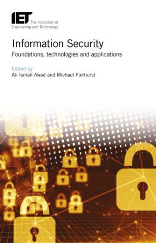 Information Security： Foundations， technologies and applications（Ali Ismail Awad; Michael Fairhurst）（Institution of Engineering & Technology 2018）