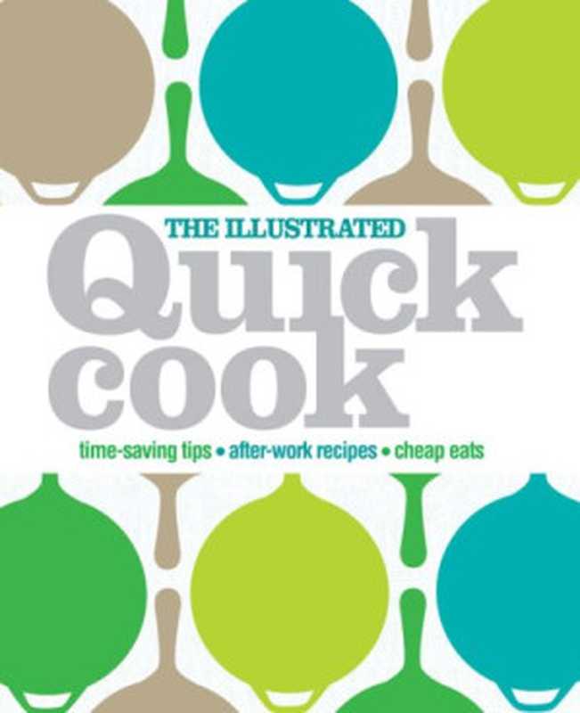 The Illustrated Quick Cook： Easy Entertaining， After-Work Recipes， Cheap Eats（Heather Whinney）（Dorling Kindersley Publishing 2009）