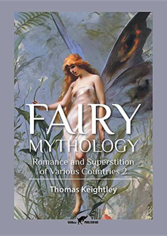 Fairy Mythology： Illustrative of the Romance and Superstition of Various Countries（Thomas Keightley）（Vamzzz Publishing 2015）