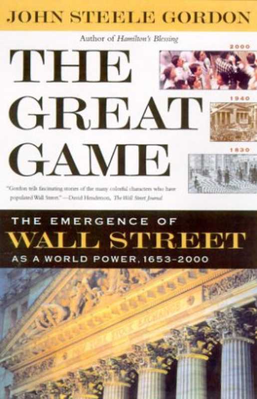 The Great Game - The Emergence of Wall Street as a World Power： 1653-2000 (2000)（John Steele Gordon）（Simon and Schuster 2000）