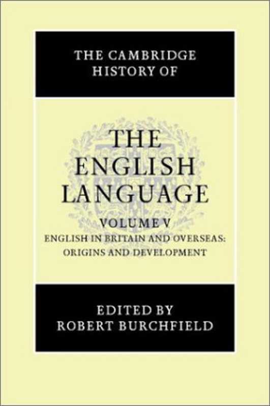 The Cambridge History of the English Language， Vol. 5， English in Britain and Overseas： Origins & Development（Robert Burchfield (ed.); Richard M. Hogg; Norman Francis Blake; Roger Lass; Suzanne Romaine）（Cambridge University Press 1994）