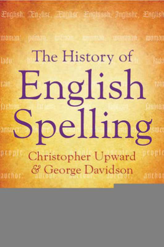 The History of English Spelling（Christopher Upward， George Davidson）（Wiley-Blackwell 2011）