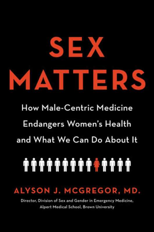 Sex Matters： How Male-Centric Medicine Endangers Women