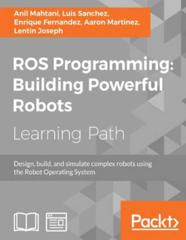 ROS Programming： Building Powerful Robots（Anil Mahtani et al.）（Packt Publishing 2018）