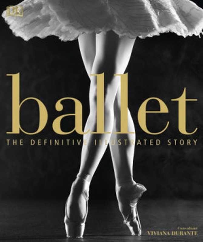 Ballet（Bolʹshoĭ teatr SSSR. Balet.;Dorling Kindersley Publishing， Inc.;Royal Ballet.;Durante， Viviana）（DK 2018）