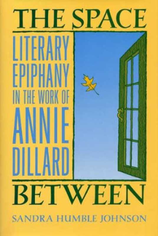 The Space Between： Literary Epiphany in the Work of Annie Dillard（Sandra H. Johnson）（Kent State Univ Pr 1992）