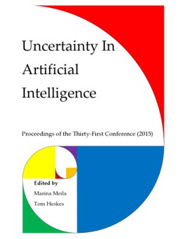 Uncertainty In Artificial Intelligence： Proceedings of the Thirty-First Conference（Marina Meila， Tom Heskes）（AUAI Press 2015）