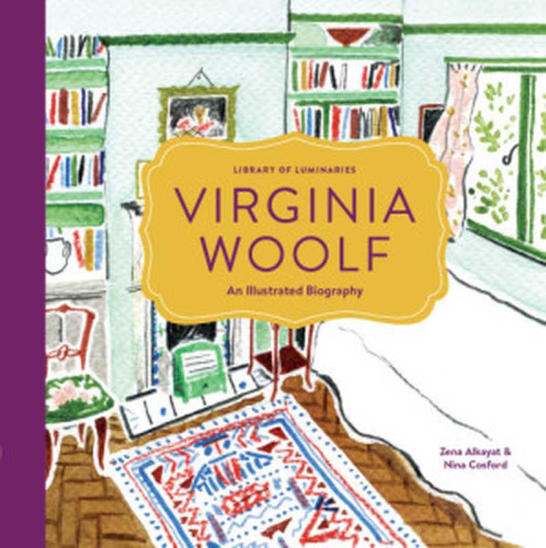 Virginia Woolf - An Illustrated Biography (2016)（Zena Alkayat， Nina Cosford）（Chronicle Books 2016）