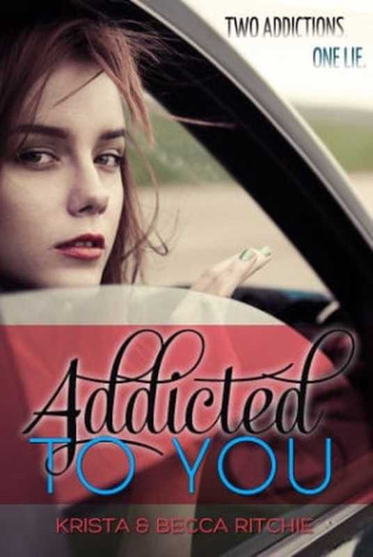 Addicted to You (Addicted #1)（Krista Ritchie， Becca Ritchie）（K.B. Ritchie 2013）