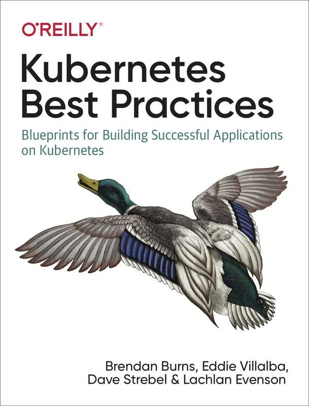 Kubernetes Best Practices Blueprints for Building Successful Applications on Kubernetes ( etc.)