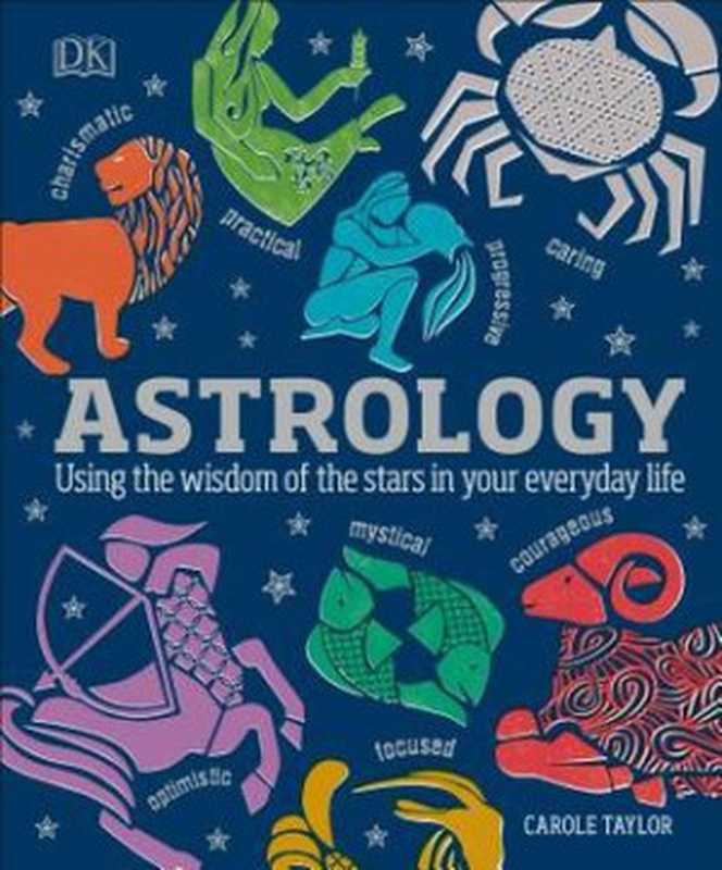 Astrology： Using the Wisdom of the Stars in Your Everyday Life（Carole Taylor）（DK Publishing (Dorling Kindersley) 2018）