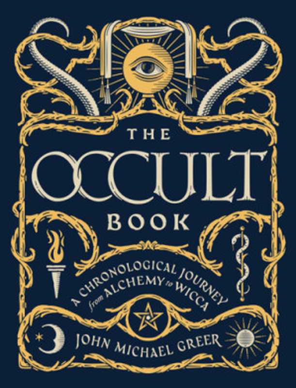 The Occult Book： A Chronological Journey from Alchemy to Wicca（John Michael Greer）（Sterling 2017）