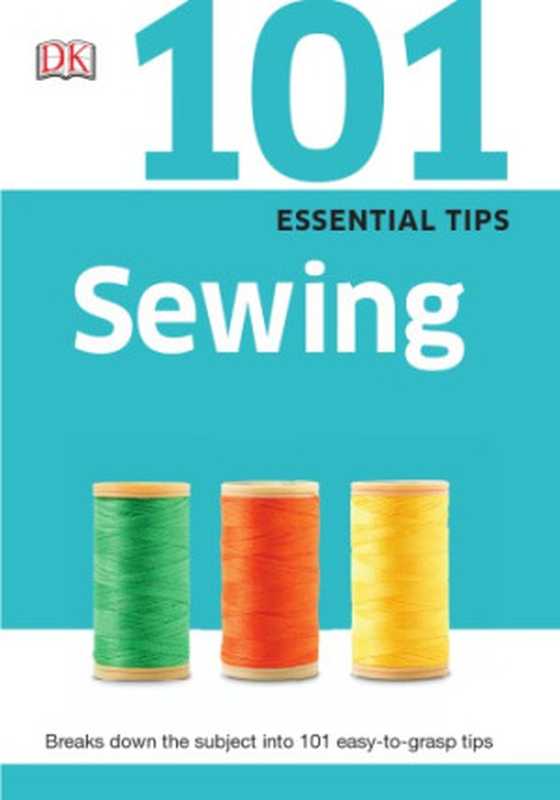 101 Essential Tips： Sewing（DK Publishing）（DK Publishing (Dorling Kindersley) 2015）