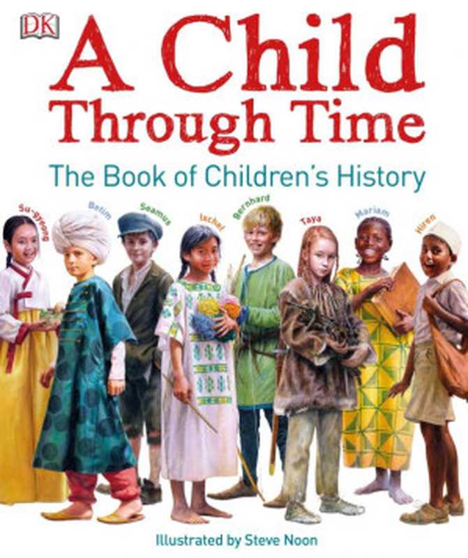 A Child Through Time ： The Book of Children’s History（Philip Wilkinson; Steve Noon）（DK， Dorling Kindersley， Penguin Random House 2017）