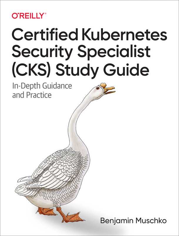 Benjamin Muschko - Certified Kubernetes Security Specialist (CKS) Study Guide_ In-Depth Guidance and Practice-O