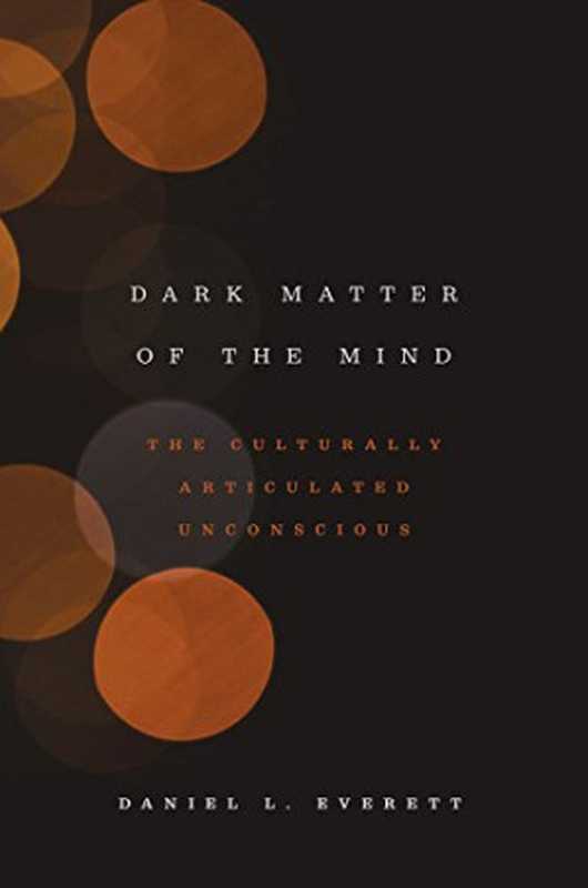 Dark Matter of the Mind（Daniel L. Everett）（University of Chicago Press 2016）