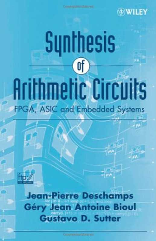 Synthesis of Arithmetic Circuits： FPGA， ASIC and Embedded Systems（Jean-Pierre Deschamps， Gery J.A. Bioul， Gustavo D. Sutter）（Wiley-Interscience 2006）