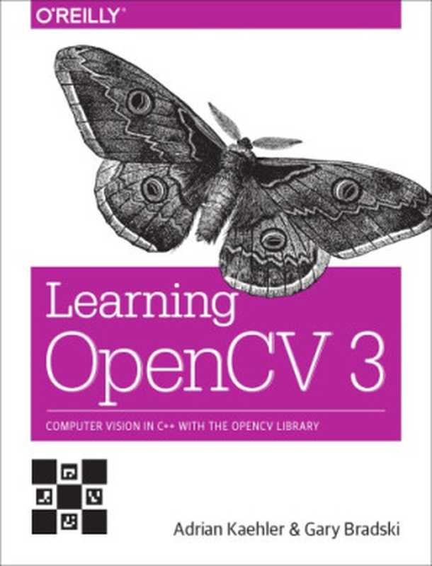 Learning OpenCV 3： Computer vision in C++ with the OpenCV library（Adrian Kaehler， Gary Bradski）（O’Reilly 2017）