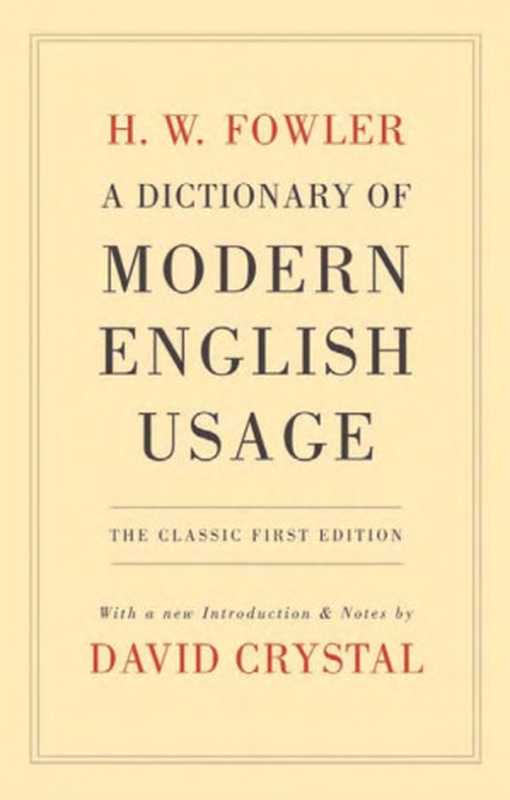 A Dictionary of Modern English Usage： The Classic First Edition（H. W. Fowler， David Crystal）（OUP Oxford 2009）