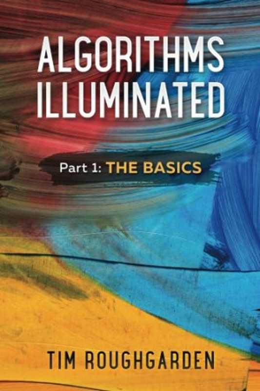 Algorithms Illuminated (Part 1)： The Basics（Tim Roughgarden）（Soundlikeyourself Publishing 2017）