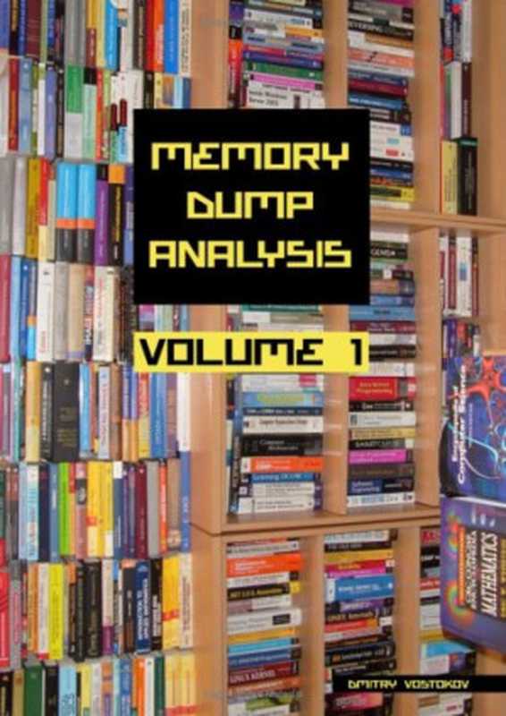 Memory Dump Analysis Anthology， Volume 1 (v. 1)（Dmitry Vostokov）（Opentask 2008）