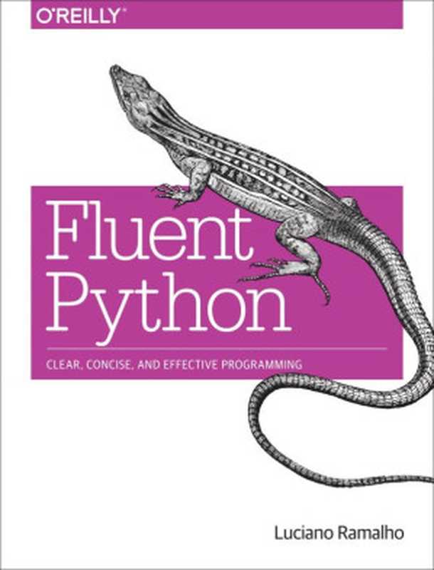 Fluent Python： Clear， Concise， and Effective Programming（Luciano Ramalho）（O’Reilly Media 2015）