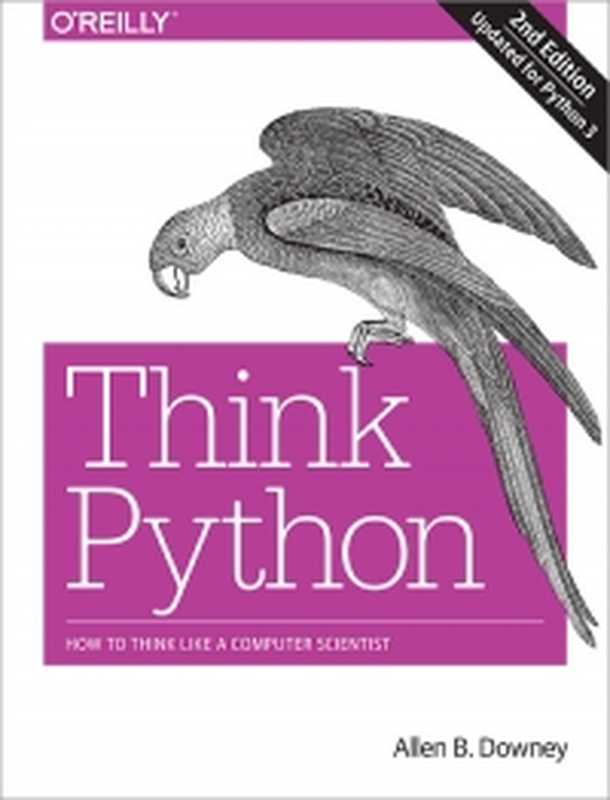 Think Python， 2nd Edition： How to Think Like a Computer Scientist（Allen B. Downey）（O