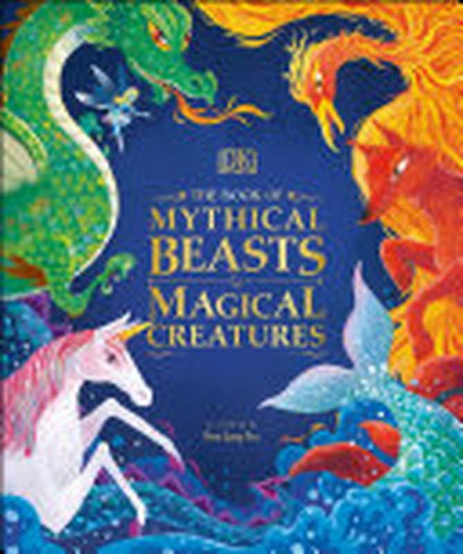 The Book of Mythical Beasts and Magical Creatures（Stephen Krensky   DK Publishing ）（DK Children 2020）