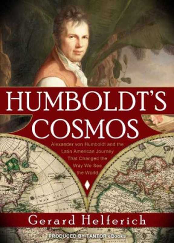 Humboldt’s Cosmos： Alexander von Humboldt and the Latin American Journey that Changed the Way We See the World（Gerard Helferich）（Gotham Books 4）