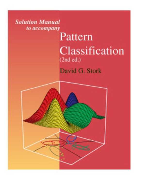 Solution Manual to accompany Pattern Classification (2nd ed.)（David G. Stork）（Wiley 2003）